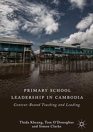 Kheang, Thida / Clarke, Simon et al. Primary School Leadership in Cambodia - Context-Bound Teaching and Leading. Springer International Publishing, 2018.