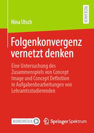 Utsch, Nina. Folgenkonvergenz vernetzt denken - Eine Untersuchung des Zusammenspiels von Concept Image und Concept Definition in Aufgabenbearbeitungen von Lehramtsstudierenden. Springer Fachmedien Wiesbaden, 2025.