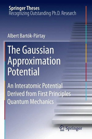 Bartók-Pártay, Albert. The Gaussian Approximation Potential - An Interatomic Potential Derived from First Principles Quantum Mechanics. Springer Berlin Heidelberg, 2012.