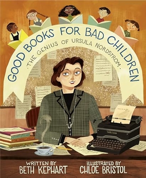 Kephart, Beth. Good Books for Bad Children - The Genius of Ursula Nordstrom. Random House Children's Books, 2023.