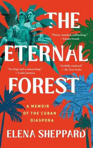 Sheppard, Elena. The Eternal Forest - A Memoir of the Cuban Diaspora. St. Martin's Publishing Group, 2026.