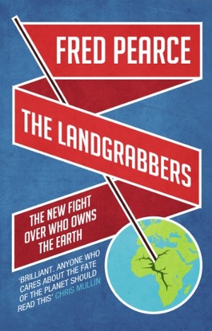 Pearce, Fred. The Landgrabbers - The New Fight Over Who Owns The Earth. Penguin, 2013.