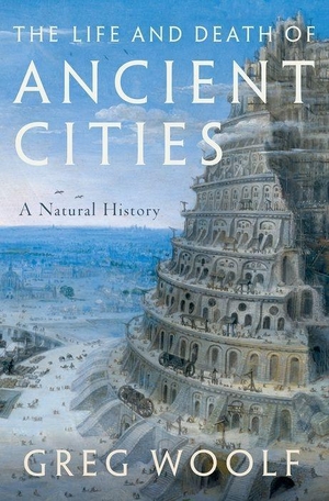 Woolf, Greg. The Life and Death of Ancient Cities - A Natural History. Oxford University Press, USA, 2020.