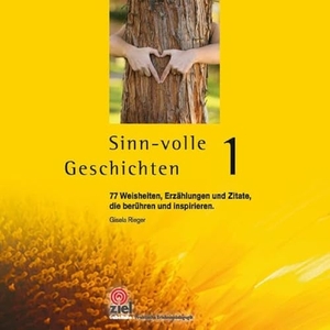 Rieger, Gisela. Sinn-volle Geschichten 1 - 77 Weisheiten, Erzählungen und Zitate, die berühren und inspirieren.. Ziel- Zentrum F. Interdis, 2016.