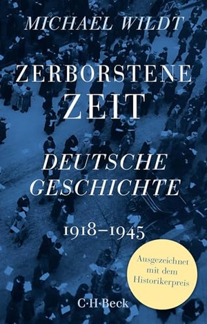 Wildt, Michael. Zerborstene Zeit - Deutsche Geschichte 1918 bis 1945. C.H. Beck, 2024.