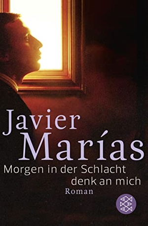 Marías, Javier. Morgen in der Schlacht - Roman. S. Fischer Verlag, 2012.