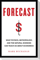 Forecast: What Physics, Meteorology, and the Natural Sciences Can Teach Us about Economics