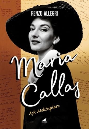 Allegri, Renzo. Maria Callas Ask Mektuplari. Kara Karga Yayinlari, 2018.