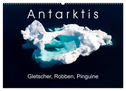 Antarktis Gletscher, Robben, Pinguine (Wandkalender 2025 DIN A2 quer), CALVENDO Monatskalender