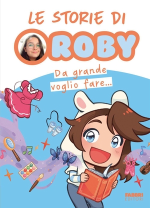 Roby. Da grande voglio fare... Le storie di Roby. Fabbri, 2026.