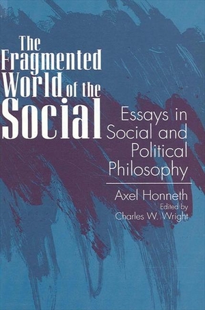 Honneth, Axel. The Fragmented World of the Social - Essays in Social and Political Philosophy. State University of New York Press, 1995.