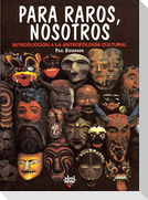 Para raros, nosotros : introducción a la antropología cultural