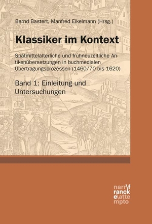 Bastert, Bernd / Manfred Eikelmann (Hrsg.). Klassiker im Kontext 1: Einleitung und Untersuchungen - Spätmittelalterliche und frühneuzeitliche Antikenübersetzungen in buchmedialen Übertragungsprozessen (1460/70 bis 1620). Narr Dr. Gunter, 2026.