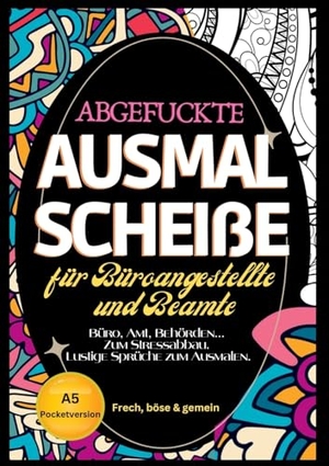Milles, Nora / Dobslaw, Tatjana et al. Fluch Malbuch Büro A5 - "Abgefuckte Ausmal Scheiße" für Büros, Ämter und Behörden. Zum Stressabbau für alle Büroangestellten... Lustige Sprüche zum Ausmalen im Pocketformat.. tredition, 2024.