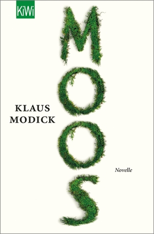 Modick, Klaus. Moos - Novelle. Kiepenheuer & Witsch GmbH, 2021.