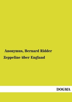 Anonymus. Zeppeline über England. DOGMA Verlag, 2014.