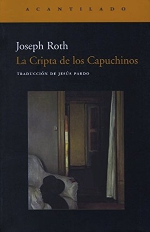 Roth, Joseph. La cripta de los capuchinos. Acantilado, 2002.