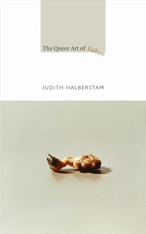Halberstam, Jack. The Queer Art of Failure. Duke University Press, 2011.