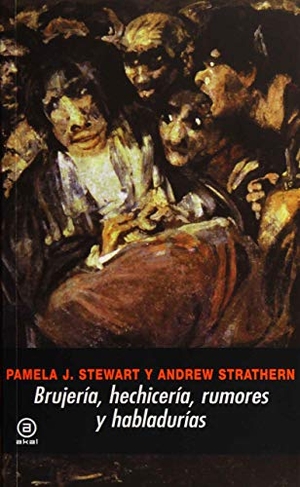Vázquez Ramil, Raquel / Stewartm, Pamela J. et al. Brujería, hechicería, rumores y habladurías. Ediciones Akal, 2009.