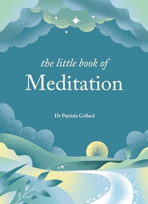 Collard, Patrizia. The Little Book of Meditation - 10 Minutes a Day to More Relaxation, Energy and Creativity. Octopus Books, 2024.