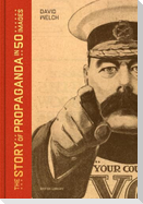 The Story of Propaganda in 50 Images