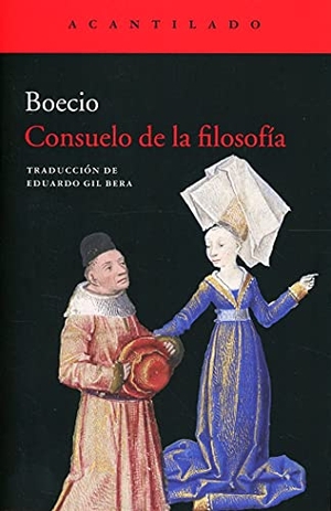 Boecio, Anicio Manlio Torcuato Severino / Gil Bera, Eduardo et al. Consuelo de la filosofía. Acantilado, 2020.