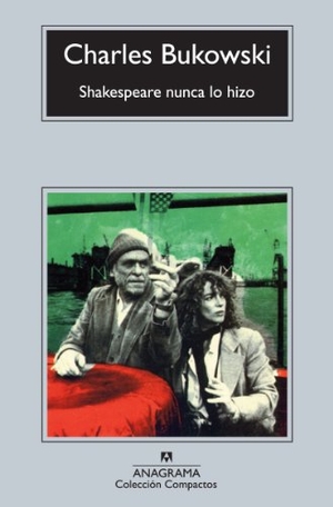 Bukowski, Charles. Shakespeare nunca lo hizo. Editorial Anagrama S.A., 2012.