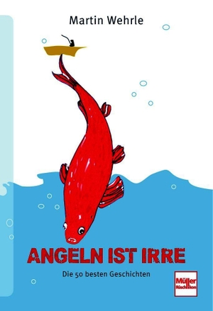 Wehrle, Martin. Angeln ist irre - Die 50 besten Geschichten. Müller Rüschlikon, 2026.