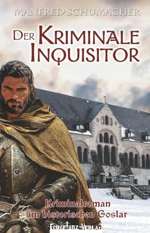 Schumacher, Manfred. Der Kriminale Inquisitor - Kriminalroman im historischen Goslar. FeuerTanz-Verlag, 2025.