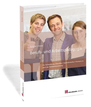 Semper, Lothar / Bernhard Gress. Berufs- und Arbeitspädagogik - Zur Vorbereitung "Geprüfte/r kaufmännische/r Fachwirt/in" nach der Handwerksordnung. Holzmann Medien, 2024.