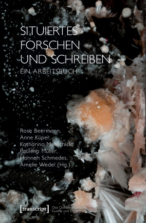 Beermann, Rose / Anne Küper et al (Hrsg.). Situiertes Forschen und Schreiben - Ein Arbeitsbuch. Transcript Verlag, 2026.