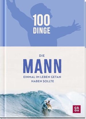 Funk, Kristin. 100 Dinge, die MANN einmal im Leben getan haben sollte - Bucket-List-Buch mit originellen Challenges für echte Kerle. Perfektes Männergeschenk zu allen Anlässen. Groh Verlag, 2026.