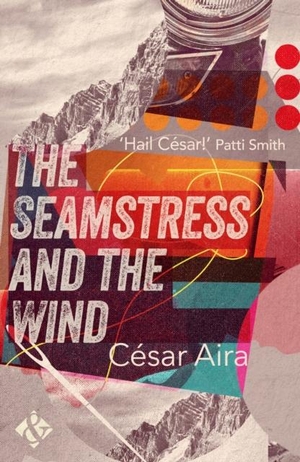 Aira, Cesar. The Seamstress and the Wind. And Other Stories, 2016.