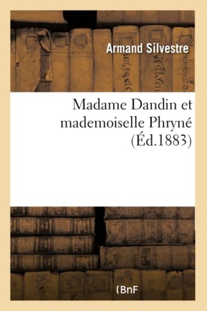 Silvestre, Armand. Madame Dandin et mademoiselle Phryné. Hachette Livre, 2018.