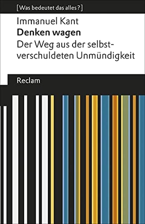 Kant, Immanuel. Denken wagen. Der Weg aus der selbstverschuldeten Unmündigkeit - [Was bedeutet das alles?] - Kant, Immanuel - Erläuterungen; Denkanstöße; Analyse - 19418. Reclam Philipp Jun., 2017.