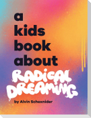 A Kids Book About Radical Dreaming