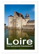 Loire - Eine faszinierende Kulturlandschaft (Wandkalender 2024 DIN A3 hoch), CALVENDO Monatskalender