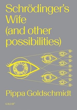 Goldschmidt, Pippa. Schrodinger's Wife (and Other Possibilities). The MIT Press, 2024.