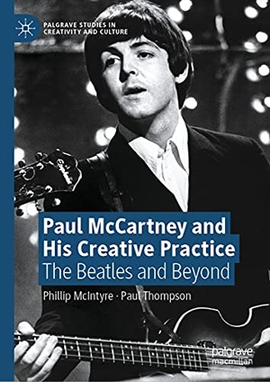 Thompson, Paul / Phillip McIntyre. Paul McCartney and His Creative Practice - The Beatles and Beyond. Springer International Publishing, 2021.