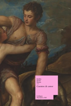 Pardo Bazán, Emilia. Cuentos de amor. Linkgua Ediciones, 2024.