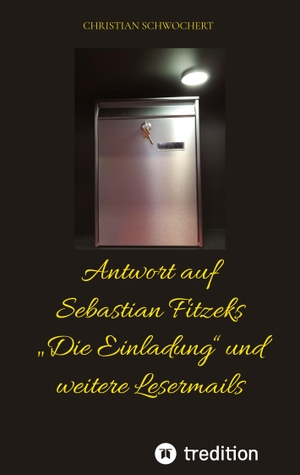 Schwochert, Christian. Antwort auf Sebastian Fitzeks ¿Die Einladung¿ und weitere Lesermails. tredition, 2023.