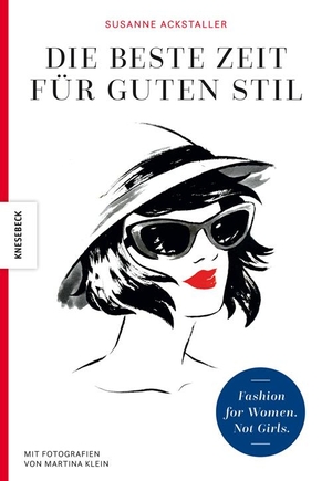 Ackstaller, Susanne. Die beste Zeit für guten Stil - Fashion for Women. Not Girls.. Knesebeck Von Dem GmbH, 2021.
