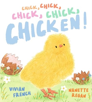 French, Vivian. Chick, Chick, Chick, Chick, Chicken!. Candlewick Press (MA), 2025.