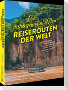 Die außergewöhnlichsten Reiserouten der Welt