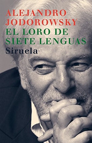 Jodorowsky, Alejandro. El loro de siete lenguas. Siruela, 2005.