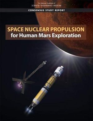 National Academies of Sciences Engineering and Medicine / Division on Engineering and Physical Sciences et al. Space Nuclear Propulsion for Human Mars Exploration. National Academies Press, 2021.