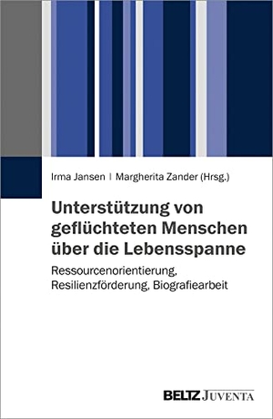 Jansen, Irma / Margherita Zander (Hrsg.). Unterstützung von geflüchteten Menschen über die Lebensspanne - Ressourcenorientierung, Resilienzförderung, Biografiearbeit. Juventa Verlag GmbH, 2019.