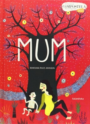 Ruiz Johnson, Mariana. Mum. Kalandraka Editora, 2013.