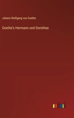 Goethe, Johann Wolfgang von. Goethe's Hermann und Dorothea. Outlook Verlag, 2024.