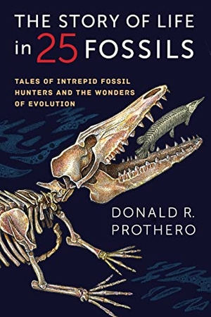 Prothero, Donald R.. The Story of Life in 25 Fossils - Tales of Intrepid Fossil Hunters and the Wonders of Evolution. Columbia University Press, 2018.